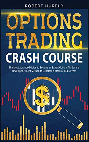 Stock image for Option Trading Crash Course: The Most Advanced Guide to Become an Expert Options Trader and Develop the Right Method to Generate a Massive ROI Stream (Options Trading) for sale by Big River Books