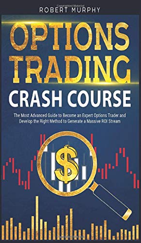 Stock image for Options Trading Crash Course: The Most Advanced Guide to Become an Expert Options Trader and Develop the Right Method to Generate a Massive ROI Stream for sale by Red's Corner LLC