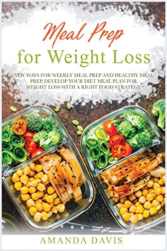 Beispielbild fr Meal Prep for Weight Loss: New ways for weekly meal prep and healthy meal prep, develop your diet meal plan for weight loss with a right food strategy zum Verkauf von Books From California