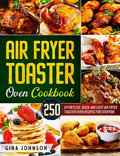 Beispielbild fr Air Fryer Toaster Oven Cookbook: 250 Effortless, Quick and Easy Air Fryer Toaster Oven Recipes for Everyone zum Verkauf von Buchpark