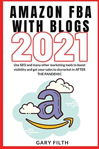 Stock image for Amazon Fba with Blogs 2021: Use SEO and many other marketing tools to boost visibility and get your sales to skyrocket in AFTER THE PANDEMIC for sale by Big River Books