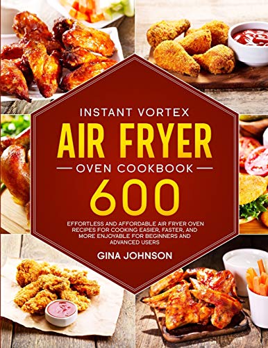 Beispielbild fr Instant Vortex Air Fryer Oven Cookbook: 600 Effortless and Affordable Air Fryer Oven Recipes for Cooking Easier, Faster, and More Enjoyable for Beginn zum Verkauf von Buchpark