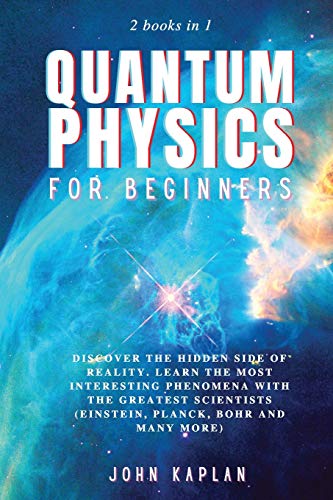 Stock image for Quantum Physics for Beginners: Discover the hidden side of reality. Learn the most interesting phenomena with the greatest scientists (Einstein, Planck, Bohr and many more) for sale by HPB-Ruby