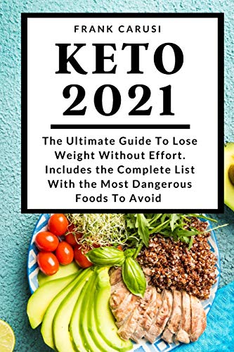 Beispielbild fr Keto 2021: The Ultimate Guide To Lose Weight Without Effort. Includes the Complete List With the Most Dangerous Foods To Avoid zum Verkauf von Buchpark