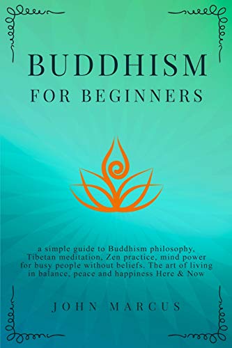 Beispielbild fr Buddhism for Beginners: A Simple Guide to Buddhism Philosophy, Tibetan Meditation, Zen Practice, Mind Power for Busy People Without Beliefs. The Art . and Now (5) (Practical Guided Meditations) zum Verkauf von WorldofBooks