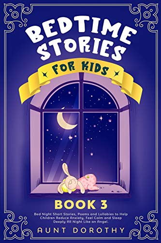 Imagen de archivo de Bedtime Stories for Kids: Bed Night Short Stories, Poems and Lullabies to Help Children Reduce Anxiety, Feel Calm and Sleep Deeply All Night Like an Angel a la venta por PlumCircle
