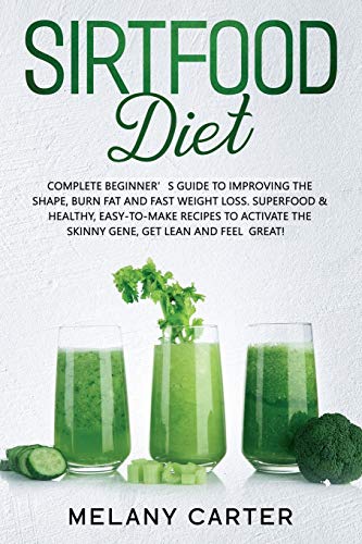 Stock image for Sirtfood Diet: A Complete Beginners Guide To Improve Your Shape And Burn Fat, Up To 3,5 Lbs In 7 Days. Superfood & Healty, Easy-To-Make Recipes To Activate Your Skinny Gene, Get Lean And Feel Great! for sale by PlumCircle