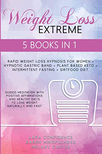 Imagen de archivo de EXTREME WEIGHT LOSS: 5 BOOKS IN 1: Rapid Weight Loss Hypnosis For Women - Hypnotic Gastric Band - Plant Based Keto - Intermittent Fasting - Sirtfood . Diets To Lose Weight Naturally And Fast a la venta por Revaluation Books