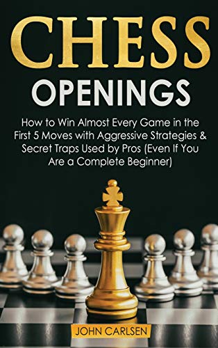Beispielbild fr Chess Openings: How to Win Almost Every Game in the First 5 Moves with Aggressive Strategies & Secret Traps Used by Pros (Even If You Are a Complete Beginner) (Chess 101) zum Verkauf von BooksRun