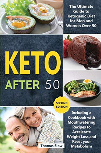 Stock image for Keto After 50: The Ultimate Guide to Ketogenic Diet for Men and Women Over 50, Including a Cookbook with Mouthwatering Recipes to Accelerate Weight Loss and Reset your Metabolism (Second Edition) for sale by PlumCircle