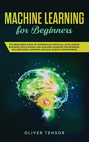 Immagine dell'editore per Machine Learning for Beginners: The Beginner's Guide to Understand Artificial Intelligence, Business Applications, and Machine Learning for Business: venduto da Buchpark