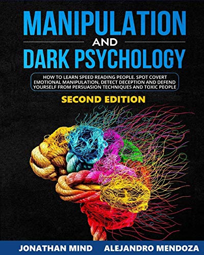 Stock image for Manipulation and Dark Psychology: 2nd EDITION. How to Learn Speed Reading People, Spot Covert Emotional Manipulation, Detect Deception and Defend Your for sale by ThriftBooks-Atlanta