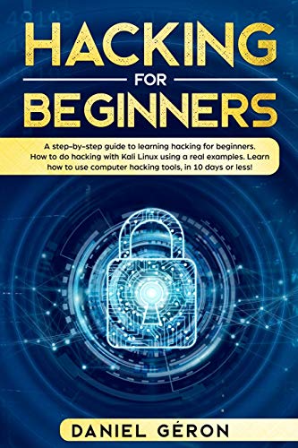 9781914306273: Hacking for Beginners: A Step-by-Step Guide to Learning Hacking for Beginners. How to Do Hacking with Kali Linux Using a Real Examples. Learn How to Use Computer Hacking Tools, in 10 Days or Less!