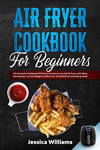 9781914306433: Air fryer cookbook for beginners: This fantastic cookbook will teach you how to use the air fryer, with many new recipes, to lose weight and burn fat, easily without sacrificing taste!