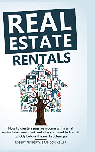 Beispielbild fr Real Estate Rentals: How to Create a Passive Income with Rental Real Estate Investment and Why You Need to Learn it Quickly Before the Market Changes zum Verkauf von PlumCircle