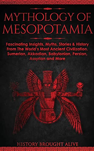 Stock image for Mythology of Mesopotamia: Fascinating Insights, Myths, Stories & History From The World's Most Ancient Civilization. Sumerian, Akkadian, Babylonian, Persian, Assyrian and More for sale by Decluttr