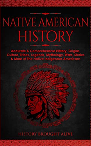 9781914312250: Native American History: Accurate & Comprehensive History, Origins, Culture, Tribes, Legends, Mythology, Wars, Stories & More of The Native Indigenous Americans