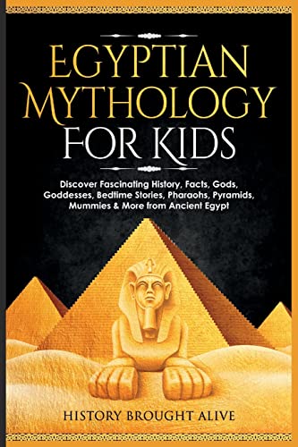 9781914312328: Egyptian Mythology For Kids: Discover Fascinating History, Facts, Gods, Goddesses, Bedtime Stories, Pharaohs, Pyramids, Mummies & More from Ancient Egypt