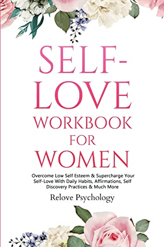 Stock image for Self-Love Workbook for Women: Overcome Low Self Esteem & Supercharge Your Self-Love With Daily Habits, Affirmations, Self Discovery Practices & Much More for sale by GF Books, Inc.