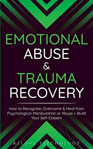 Stock image for Emotional Abuse & Trauma Recovery: How to Recognize, Overcome & Heal from Psychological Manipulation or Abuse + Build Your Self-Esteem for sale by Books Unplugged