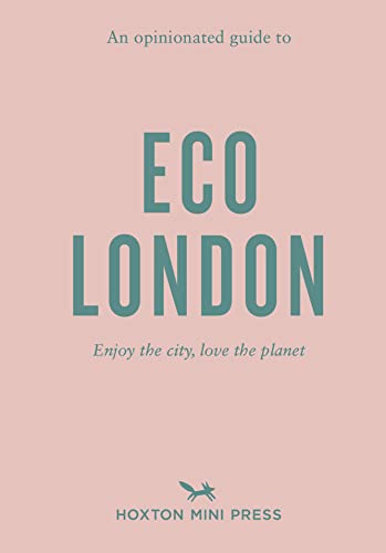 Stock image for An Opinionated Guide To Eco London: Enjoy the city, look after the planet for sale by WorldofBooks
