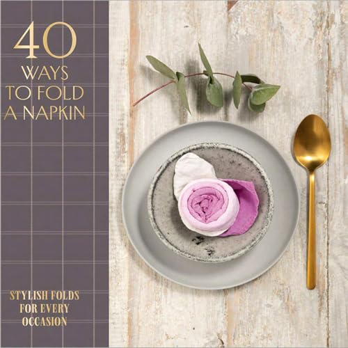 Imagen de archivo de 40 Ways to Fold a Napkin: Stylish folds for every occasion a la venta por PlumCircle