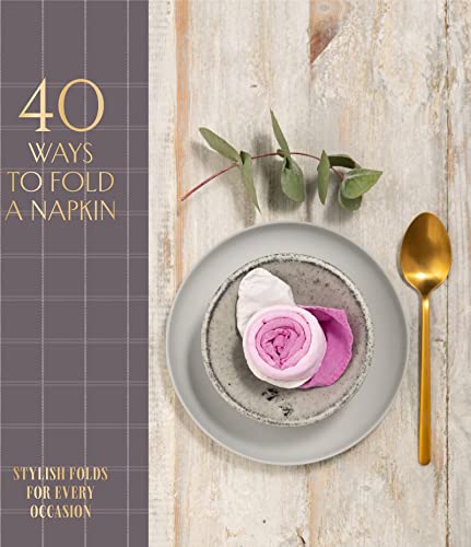 Stock image for 40 Ways to Fold a Napkin: Stylish folds for every occasion for sale by PlumCircle