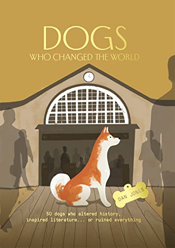 Imagen de archivo de Dogs Who Changed the World: 50 dogs who altered history, inspired literature. or ruined everything a la venta por WorldofBooks