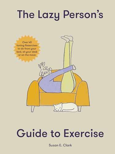 Stock image for The Lazy Person's Guide to Exercise: Over 40 toning flexercises to do from your bed, couch or while you wait for sale by Goldstone Books