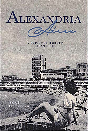 Stock image for Alexandria Adieu: A Personal History Of The Maid Of The Mediterranean: 1939-1960 for sale by GreatBookPrices