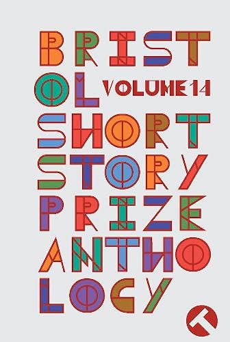 Beispielbild fr Bristol Short Story Prize Anthology Volume 14 zum Verkauf von Revaluation Books