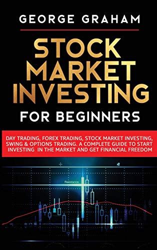 Stock image for Stock Market Investing for Beginners: Day Trading, Forex Trading, Stock Market Investing, Swing & Options Trading. A Complete Guide to Start Investing in the Market and Get Financial Freedom for sale by GF Books, Inc.