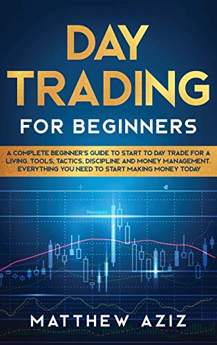 9781914346927: Day Trading for Beginners: A Complete Beginner's Guide to Start to Day Trade for a Living. Tools, Tactics, Discipline and Money Management. Everything You Need to Start Making Money Today