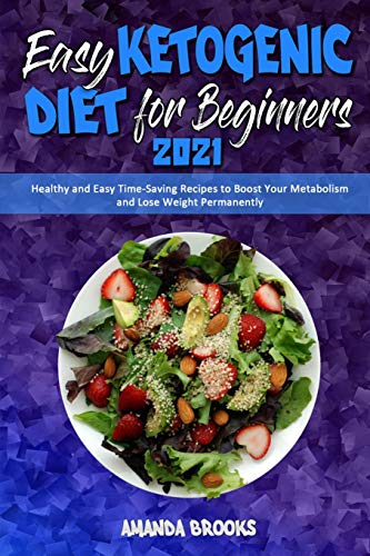 Beispielbild fr Easy Ketogenic Diet for Beginners 2021: Healthy and Easy Time-Saving Recipes to Boost Your Metabolism and Lose Weight Permanently zum Verkauf von Books From California