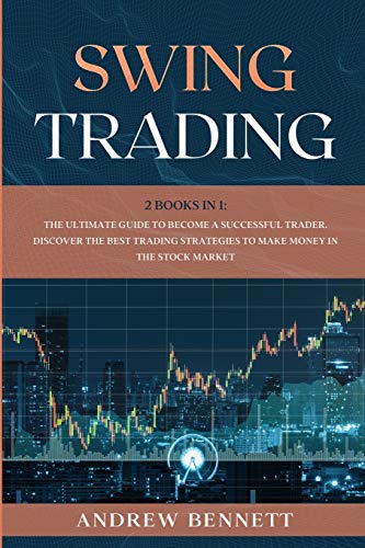 Imagen de archivo de Swing Trading: 2 Books in 1: The Ultimate Guide to Become a Successful Trader. Discover the Best Trading Strategies to Make Money in the Stock Market a la venta por Revaluation Books