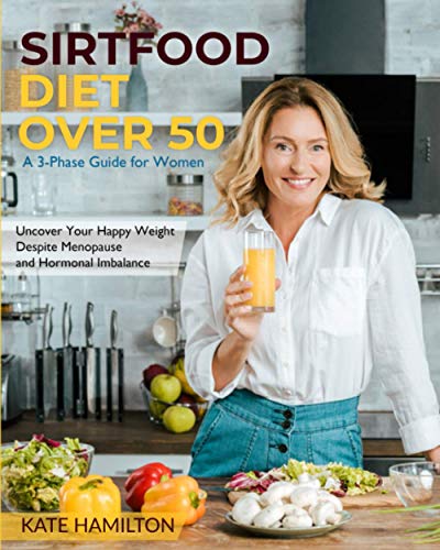 Stock image for Sirtfood Diet Over 50: A 3-Phase Guide for Women | Uncover Your Happy Weight Despite Menopause and Hormonal Imbalance (Sirtfood Diet PRO) for sale by Bookmonger.Ltd