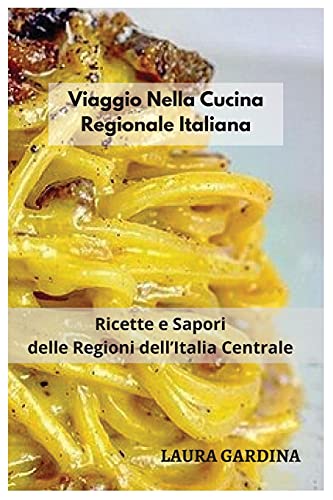 Stock image for Viaggio Nella Cucina Regionale Italiana: Ricette e Sapori delle Regioni dell'Italia Centrale for sale by ThriftBooks-Atlanta