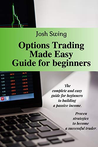 Stock image for Options Trading Made Easy Guide for Beginners: The complete and easy guide for beginners to building a passive income. Proven strategies to become a s for sale by ThriftBooks-Atlanta