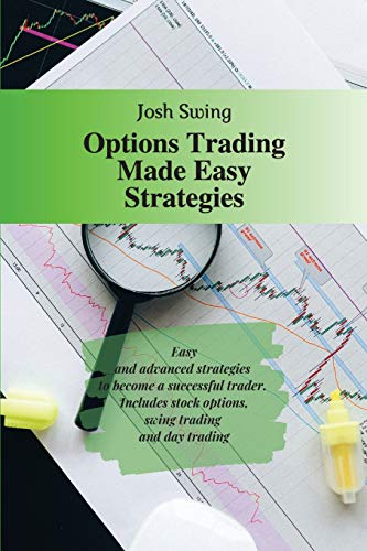 Stock image for Options Trading Made Easy Strategies: Easy and advanced strategies to become a successful trader. Includes stock options, swing trading and day tradin for sale by ThriftBooks-Atlanta
