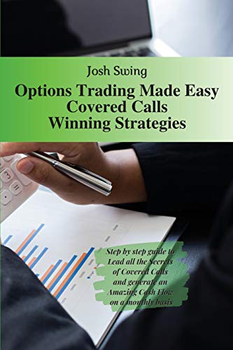 Stock image for Options Trading Made Easy Covered Calls - Winning Strategies: Step by step guide to Lead all the Secrets of Covered Calls and generate an Amazing Cash for sale by Buchpark
