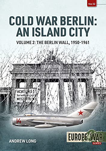 Beispielbild fr Cold War Berlin: An Island City: Volume 2: The Berlin Wall 1950-1961 (Europe@War) zum Verkauf von WorldofBooks