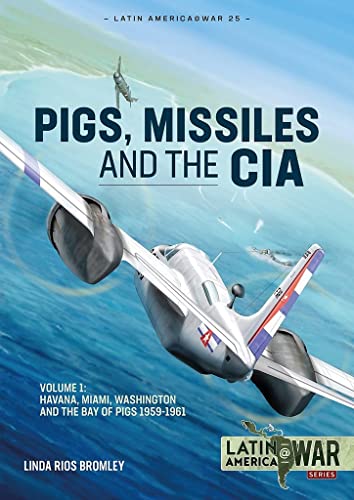 Beispielbild fr Pig, Missiles and the CIA: Volume 1: From Havana to Miami and Washington, 1961 (Latin America@War) zum Verkauf von WorldofBooks