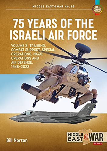9781914377211: 75 Years of the Israeli Air Force Volume 3: Training, Combat Support, Special Operations, Naval Operations, and Air Defences, 1948-2023 (Middle East@War)