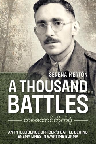 Stock image for A Thousand Battles: An Intelligence Officer's Battle Behind Enemy Lines in Wartime Burma for sale by Books From California
