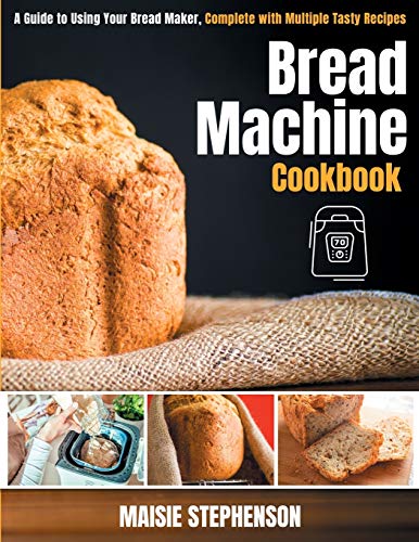 Stock image for Bread Machine Cookbook: A Guide to Using Your Bread Maker, Complete with Multiple Tasty Recipes for sale by Bookstar Bookstore