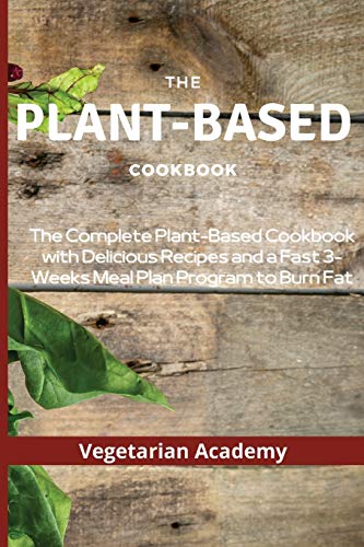 Stock image for The Plant-Based Diet Cookbook: The Complete Plant-Based CookBook with Delicious Recipes and a Fast 3-Weeks Meal Plan Program to Burn Fat for sale by GreatBookPrices
