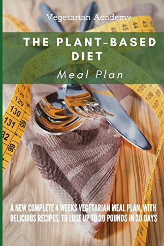 Stock image for The Plant-Based Diet Meal Plan: A New Complete 4 Weeks Vegetarian Meal Plan, with Delicious Recipes, to lose up 20 Pounds in 30 Days for sale by GreatBookPrices