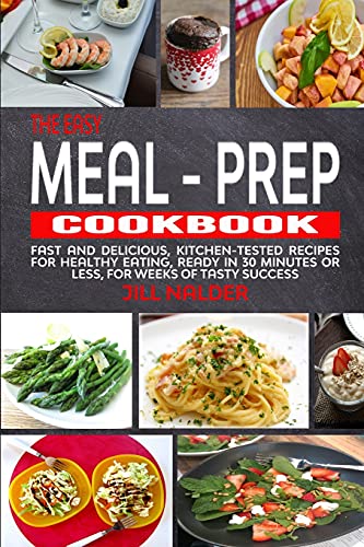 Stock image for The Easy Meal-Prep Cookbook: Fast and Delicious, kitchen-tested recipes for healthy eating, ready in 30 minutes or less, for weeks of tasty success for sale by Big River Books