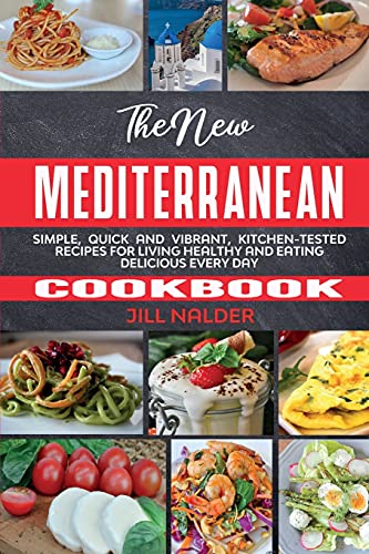 Stock image for The New Mediterranean Cookbook: Simple, Quick and Vibrant, Kitchen-Tested Recipes for Living Healthy and Eating Delicious Every Day for sale by ThriftBooks-Dallas