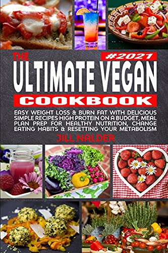 Stock image for The Ultimate Vegan Cookbook: Easy Weight Loss and Burn Fat with Delicious Simple Recipes High Protein on a Budget, Meal Plan Prep for Healthy Nutri for sale by ThriftBooks-Dallas